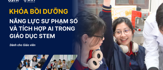 Khóa Bồi dưỡng năng lực sư phạm số và tích hợp AI trong giáo dục STEM