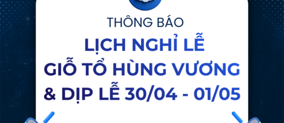 THÔNG BÁO LỊCH NGHỈ LỄ GIỖ TỔ HÙNG VƯƠNG VÀ 30/4 – 01/5/2026