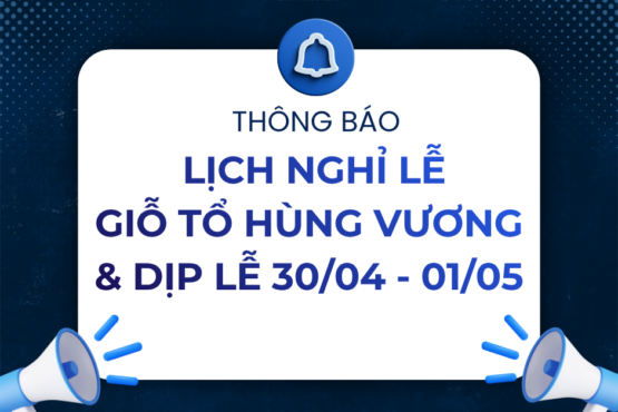 THÔNG BÁO LỊCH NGHỈ LỄ GIỖ TỔ HÙNG VƯƠNG VÀ 30/4 – 01/5/2026