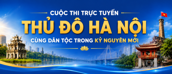 CUỘC THI TRỰC TUYẾN “THỦ ĐÔ HÀ NỘI CÙNG DÂN TỘC TRONG KỶ NGUYÊN MỚI”