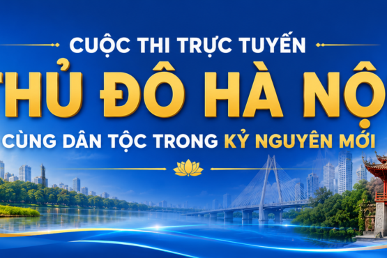 CUỘC THI TRỰC TUYẾN “THỦ ĐÔ HÀ NỘI CÙNG DÂN TỘC TRONG KỶ NGUYÊN MỚI”